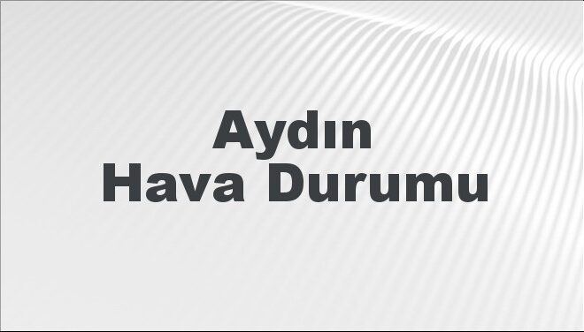 Aydın Hava Durumu | Aydın İçin Bugün, Yarın ve 5 Günlük Hava Durumu Nasıl Olacak? 20 Kasım 2024